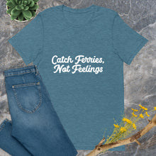 Load image into Gallery viewer, Catch Ferries, Not Feelings Unixex T