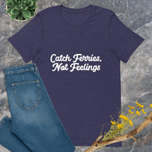 Load image into Gallery viewer, Catch Ferries, Not Feelings Unixex T